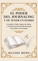El Poder del Journaling y de Tener un Diario: Descubre Cómo Lograr tus Metas y Acelerar tu Desarrollo Personal al Escribir en un Diario 1646947460 Book Cover
