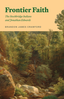 Frontier Faith: The Stockbridge Indians and Jonathan Edwards B0HDW7P7Q5 Book Cover