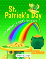 St. Patrick's Day Coloring Book For Kids: The Ultimate Lucky Green Coloring Book For Boys and Girls 1989543863 Book Cover