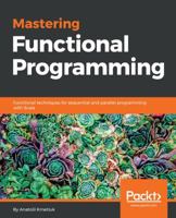 Mastering Functional Programming : Functional Techniques for Sequential and Parallel Programming with Scala 1788620798 Book Cover