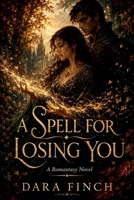 A Spell for Losing You: A Romantasy Novel B0H8C9Q7DJ Book Cover