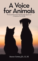 A Voice for Animals: The Social Movement That Provides Dignity and Compassion for Animals 166573289X Book Cover