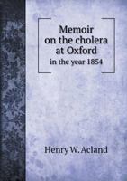 Memoir on the Cholera at Oxford, in the Year 1854, With Considerations Suggested by the Epidemic 1146750943 Book Cover