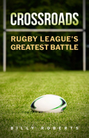 Crossroads: Rugby League's Greatest Battle 0645914258 Book Cover