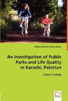 An Investigation of Public Parks and Life Quality in Karachi, Pakistan 3836487055 Book Cover