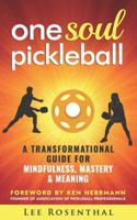 One Soul Pickleball - A Journey for Growth, Gratitude & Greatness: A Transformational Guide for Mindfulness, Mastery & Meaning B0G42YFSVX Book Cover