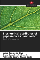 Biochemical attributes of papaya on ash and mulch 6208588464 Book Cover