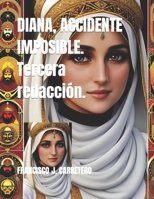 DIANA, ACCIDENTE IMPOSIBLE. Tercera redacción. B0CGL51SQV Book Cover