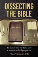 Dissecting the Bible: An inquiry into the Bible from a modern medical perspective 1477484213 Book Cover