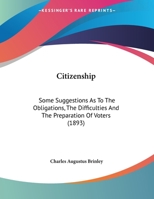 Citizenship: Some Suggestions As To The Obligations, The Difficulties And The Preparation Of Voters 1013031342 Book Cover
