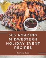 365 Amazing Midwestern Holiday Event Recipes: More Than a Midwestern Holiday Event Cookbook B08FP9XG5G Book Cover