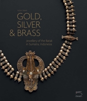 Gold, Silver & Brass: Jewelry of the Batak in Sumatra, Indonesia: Jewelry of the Batak in Sumatra, Indonesia 8874396260 Book Cover