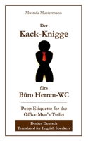 Der Kack-Knigge fürs Büro Herren-WC: Poop Etiquette for the Office Men's Toilet (German Edition) B0CWJ6XF5W Book Cover