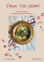 From the Heart: Over 60 Traditional Recipes and Stories from Korea 3791394770 Book Cover