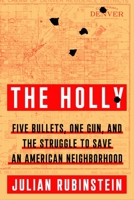 The Holly: Five Bullets, One Gun, and the Struggle to Save an American Neighborhood 0374168911 Book Cover