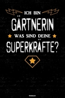 Ich bin G�rtnerin was sind deine Superkr�fte? Notizbuch: G�rtnerin Journal DIN A5 liniert 120 Seiten Geschenk 1712539655 Book Cover