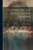 Lectures On The Epistle To The Hebrews; Volume 2 1021598666 Book Cover