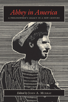 Abbey in America: A Philosopher's Legacy in a New Century 082635517X Book Cover