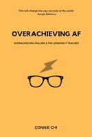Overachieving AF: Overachieving Failure and The Lessons It Teaches B08C98YVPM Book Cover