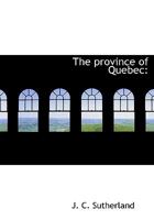 The province of Quebec 1117206866 Book Cover