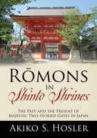 Rōmons in Shinto Shrines: The Past and the Present of Majestic Two-Storied Gates in Japan 1977246826 Book Cover