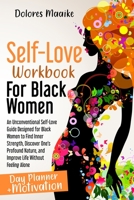 Self-Love Workbook for Black Women: An Unconventional Self-Love Guide Designed for Black Women to Find Inner Strength, Discover One's Profound Nature, and Improve Life Without Feeling Alone null Book Cover