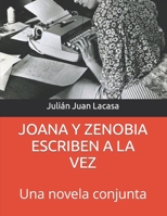 JOANA Y ZENOBIA ESCRIBEN A LA VEZ: Una novela conjunta (JOANA, ZENOBIA Y GEORGINA) B0C2SM3N39 Book Cover