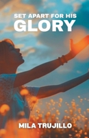 Set Apart For His Glory: The Holy Spirit Sets You Apart, Equips You and Gives You Purpose B0H1SLM6V8 Book Cover