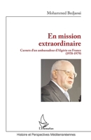 En mission extraordinaire: Carnets d'un ambassadeur d'Algérie en France (1970-1979) (Histoire Et Perspectives Méditerranéennes) (French Edition) 234309957X Book Cover
