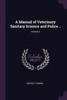 A Manual of Veterinary Sanitary Science and Police ..; Volume 2 1378600398 Book Cover