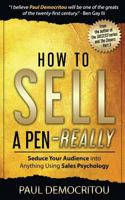 How to Sell a Pen - Really: Seduce Your Audience Into Anything Using Sales Psychology 1728685184 Book Cover