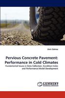 Pervious Concrete Pavement: Performance in Cold Climates: Fundamental Issues in Data Collection, Condition Index and Performance Model Development 3838363965 Book Cover