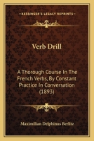 Verb Drill: A Thorough Course in the French Verbs by Constant Practice in Conversion 1016248814 Book Cover