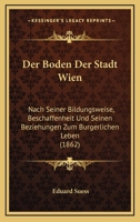 Der Boden Der Stadt Wien: Nach Seiner Bildungsweise, Beschaffenheit Und Seinen Beziehungen Zum Burgerlichen Leben (1862) 1241763097 Book Cover