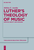 Luther's Theology of Music: Spiritual Beauty and Pleasure 3110552159 Book Cover
