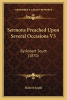 Sermons Preached Upon Several Occasions V3: By Robert South 1378273141 Book Cover