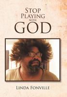 Stop Playing with God 1477109609 Book Cover