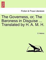 The Governess, or, The Baroness in Disguise ... Translated by H. A. M. H. 1241186901 Book Cover