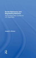 Soviet Diplomacy and Negotiating Behavior: The Emerging New Context for U.S. Diplomacy 0367288184 Book Cover