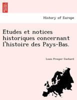 Études et notices historiques concernant l'histoire des Pays-Bas. 1241775486 Book Cover