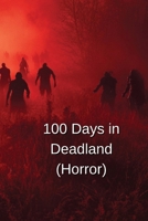 100 Days in Deadland part 1 of the Deadland Saga (HORROR) B0DRGVK984 Book Cover