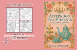Afternoon Tea Moments: A luxe coloring experience for tea lovers B0FQ1MYZ9N Book Cover