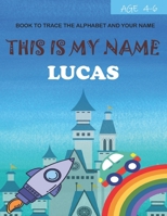 This is my name Lucas : book to trace the alphabet and your name : age 4-6 B09DDRWWF6 Book Cover