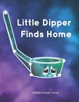 Little Dipper Finds Home: Learn 5 constellations in this fun to read, rhyming bedtime adventure. B0C5GJLL31 Book Cover