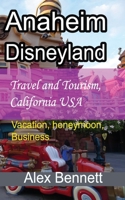 Anaheim-Disneyland Travel and Tourism, California USA: Vacation, honeymoon, Business B084DG2W34 Book Cover