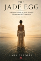 The Jade Egg: A Woman's Guide to Pelvic Strength, Pleasure and Self-Possession 0648736652 Book Cover