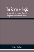 The Science Of Logic; An Inquiry Into The Principles Of Accurate Thought And Scientific Method 935430107X Book Cover