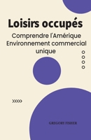 Loisirs occupés: Comprendre l’Amérique Environnement commercial unique (French Edition) B0CK3H5F7X Book Cover
