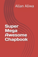 Super Mega Awesome Chapbook 1983135119 Book Cover