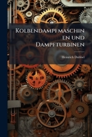 Kolbendampfmaschinen Und Dampfturbinen: Ein Lehr- Und Handbuch Fur Studierende Und Konstrukteure... 1273263863 Book Cover